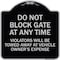 Signmission Parking Do Not Block Gate Anytime Violators Towed Away Vehicle Owners Alum, 18" x 18", BS-1818-23363 A-DES-BS-1818-23363 - alternate 1